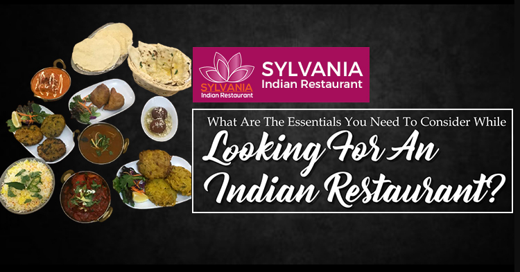 What are the essentials you need to consider while looking for an Indian restaurant