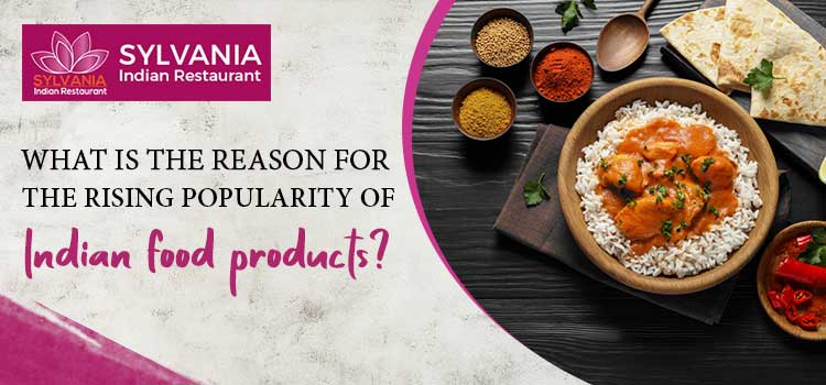 What-is-the-reason-for-the-rising-popularity-of-Indian-food-products-SYLVANIA-jpg