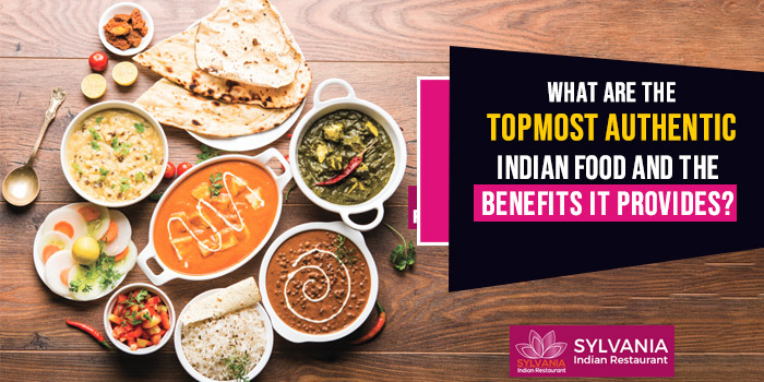 What are the topmost authentic Indian food and the benefits it provides