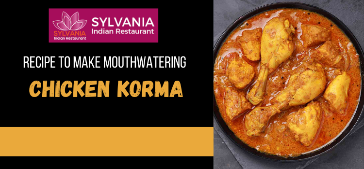 Recipe To Make Mouthwatering- Chicken Korma