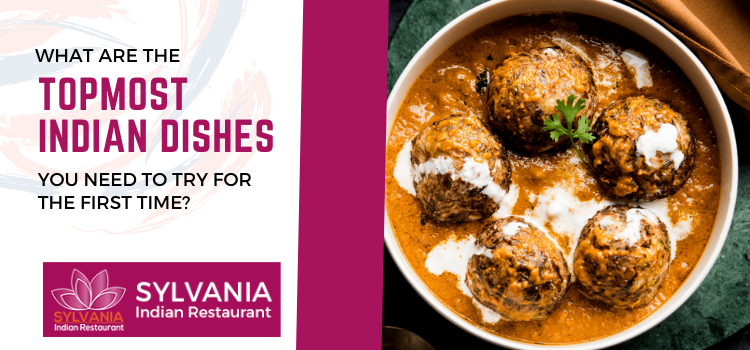 What are the topmost Indian dishes you need to try for the first time?