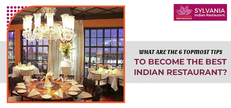 What-are-the-6-topmost-tips-to-become-the-best-Indian-restaurant