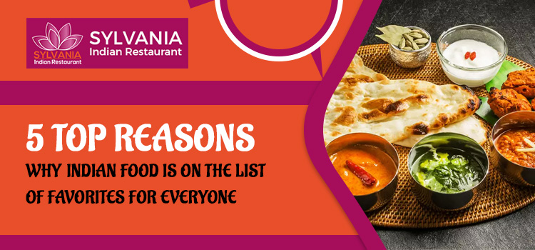 5 top reasons why Indian food is on the list of favorites for everyone