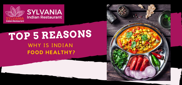 Top 5 Reasons Why is Indian food healthy?