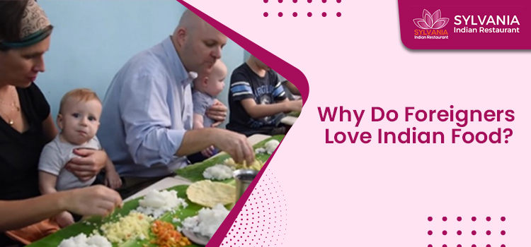 Why Do Foreigners Love Indian Food